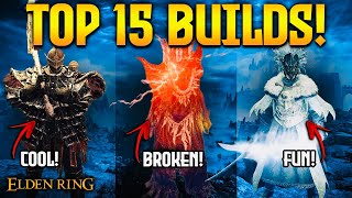 Elden Ring: TOP 15 MOST FUN & BROKEN BUILDS!