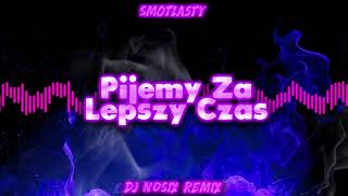 Smolasty - Pijemy Za Lepszy Czas (Dj Nosix Remix 2022)