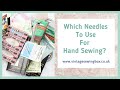 A Guide to Hand Sewing Needles - Which Needles To Choose? - Hand Sewing Needles Explained