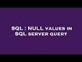 SQL : NULL values in SQL server query