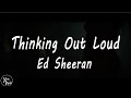 Thinking Out Loud by Ed sheeran