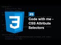 #9 Code with me - CSS Attribute Selectors