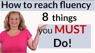 How to be fluent in English - 8 Things you MUST do!