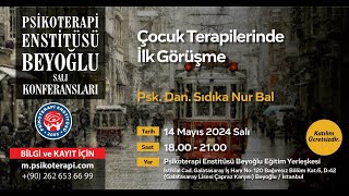 Psk. Dan. Sıdıka Nur Bal - ”Çocuk Terapilerinde İlk Görüşme”