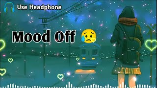 Mood Off 😥💔/ Mashup🥺Sad Song / Song / YouTube Music / Non Stop Love Mashup / Use Headphone 🎧