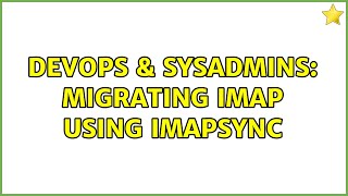 DevOps & SysAdmins: migrating imap using imapsync (2 Solutions!!)