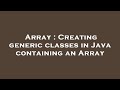 Array : Creating generic classes in Java containing an Array