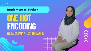 Implementasi One Hot Encoding Menggunakan Python| Preprocessing Data Science | Machine Learning