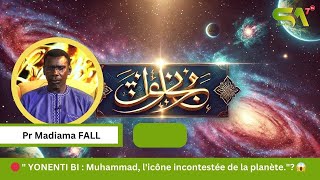 Pr Madiama Fall / YONENTI BI : Muhammad, l'icône incontestée de la planète.