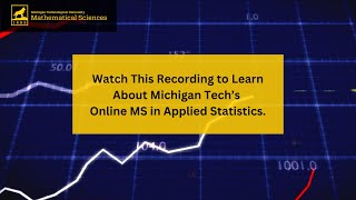 Information Session on Michigan Tech's online master's degree in Applied Statistics.