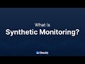 What is Synthetic Monitoring?