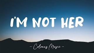 Clara Mae - I'm Not Her (Lyrics) 🎼