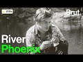 The Life of River Phoenix