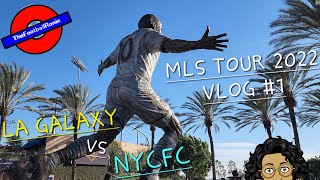MLS TOUR 22: VLOG #1 LA GALAXY VS NYCFC @ DIGNITY HEALTH SPORTS PARK