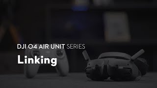 DJI O4 Air Unit Series｜Linking