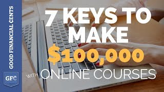 7 Keys to Make $100,000+ With Online Courses