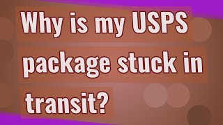 Why is my USPS package stuck in transit?