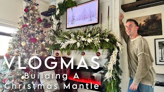 Building the Christmas Mantle of my DREAMS! | VLOGMAS Day 9