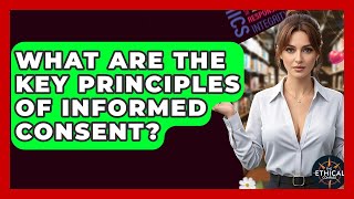 What Are The Key Principles Of Informed Consent? - The Ethical Compass