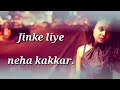 (Lyrics) jinke liye hum rote tha sad song neha kakkar by lyrics roy