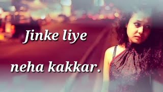 (Lyrics) jinke liye hum rote tha sad song neha kakkar by lyrics roy