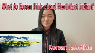 7 amazing things about NorthEast Indian - Korean Reaction