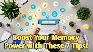 Boost Your Memory Power with These 7 Tips!