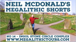 Neil McDonald's Megalithic Shorts No. 14 | The Ingol Stone Circle Complex