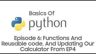 Basics Of Python For Beginners Episode 6: Functions And Reusable code, And Updating Our Calculator