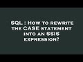 SQL : How to rewrite the CASE statement into an SSIS expression?