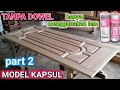 cara / teknik pembuatan pintu kayu model KAPSUL tanpa dowel , skil tukang kayu part 2