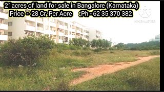 21acres of land for sale in Bangalore (Karnataka) Price  -  28 Cr. Per Acre    :Ph - 602 35 370 382