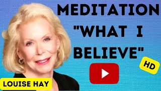 💖 Louise Hay - Meditation - What I Believe 💖