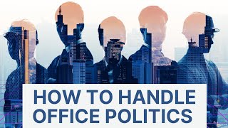 How to handle office politics | Office politics tips | Workplace politics | Deal Workplace politics