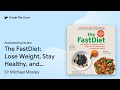 The FastDiet: Lose Weight, Stay Healthy, and… by Dr Michael Mosley · Audiobook preview