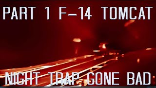 F14 Tomcat Night Trap Gone Bad Part 1