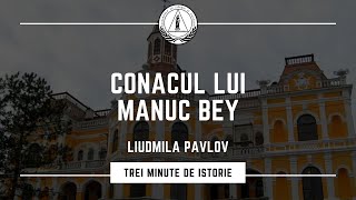 Trei Minute de Istorie | Conacul lui Manuc Bey | Prezintă - Liudmila Pavlov