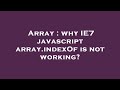 Array : why IE7 javascript array.indexOf is not working?