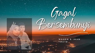Gagal Bersembunyi- Mahen & Iman Troye (lyrics)