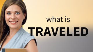 Traveled — what is TRAVELED definition