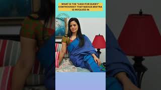 what is the "cash for query" controversy that mahua moitra is involved in