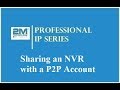 2M Professional IP Series | Sharing an NVR with a P2P Account