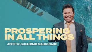 PROSPERING IN ALL THINGS (Sermon) Part 2 | Guillermo Maldonado