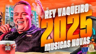 REY VAQUEIRO JANEIRO 2025 - FORRO PRA PAREDÃO - MUSICAS NOVAS - ULTRA QUALIDADE