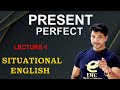 PRESENT PERFECT || SITUATIONAL ENGLISH || LECTURE- 1