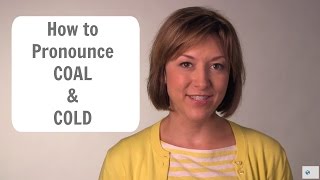 How to Pronounce COAL 🪨 \u0026 COLD 🥶 - American English Pronunciation Lesson