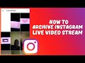 How To Archive Instagram Live Video