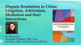 Dispute Resolution in China by Dr. Weixia Gu