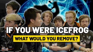 If you were IceFrog what would you remove?