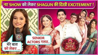 Shagun Singh On Saajan Ji Ghar Aaye New Cast, Working With Simba, Mom's Reaction